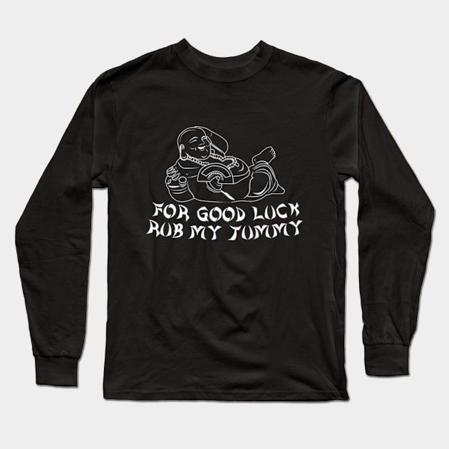 For Good Luck Rub My Tummy, Funny Buddha, Adulting, Sarcasm, Funny Gifts 2023, 2024, Birthday, Christmas Long Sleeve T-Shirt by sarcasmandadulting